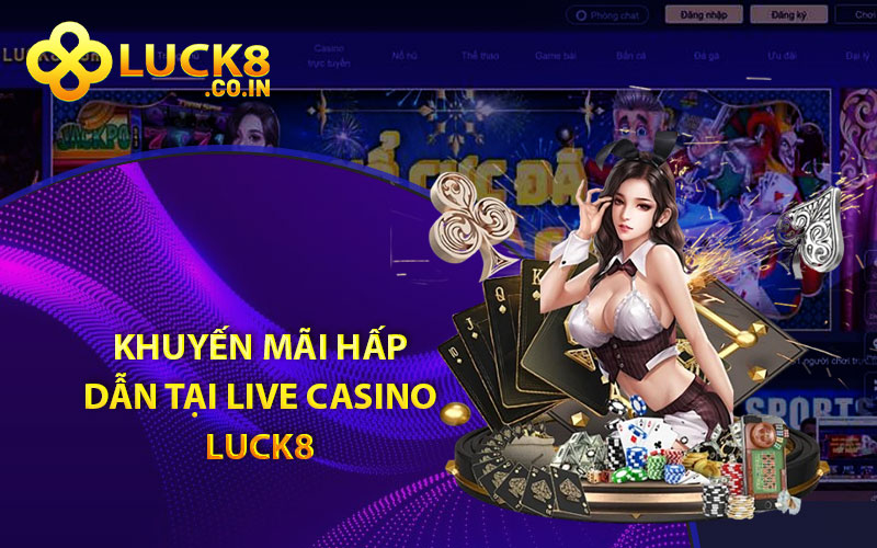 Các chương trình khuyến mãi hấp dẫn tại live casino Luck8