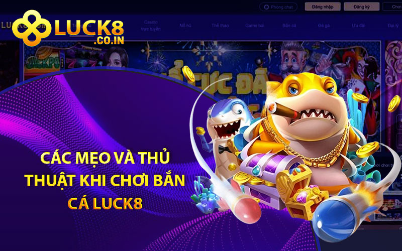 Các mẹo và thủ thuật khi chơi bắn cá Luck8