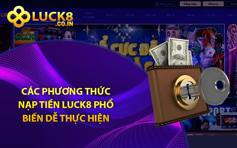 Các phương thức nạp tiền Luck8 phổ biến dễ thực hiện