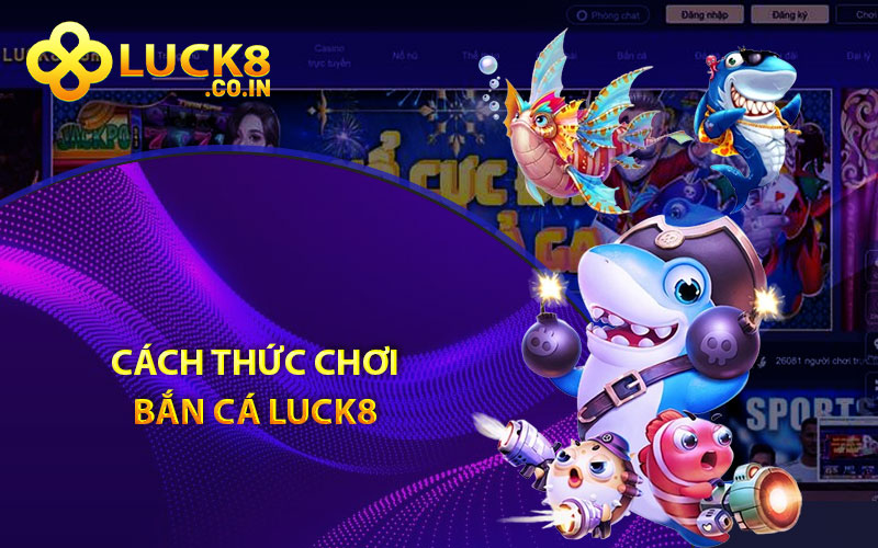 Cách thức chơi bắn cá Luck8