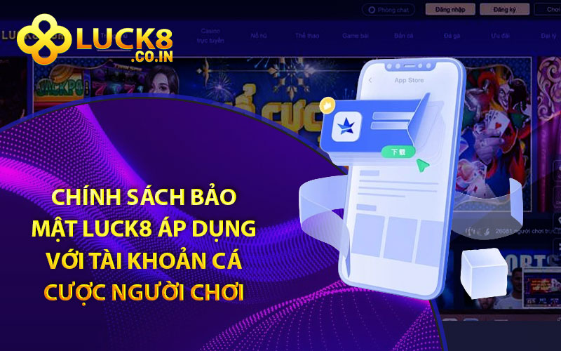 Chính sách bảo mật Luck8 áp dụng với tài khoản cá cược người chơi