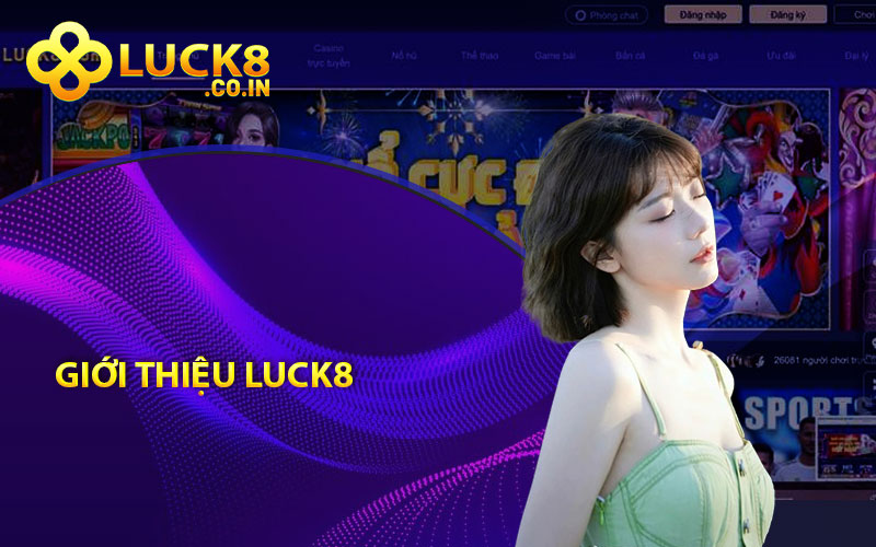 Giới Thiệu Luck8 - Điểm Đến Tin Cậy Cho Game Thủ


