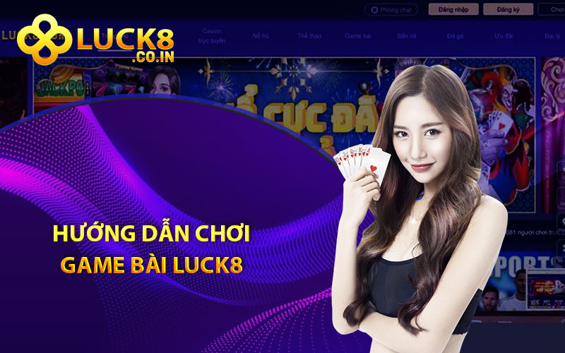 Hướng dẫn chơi game bài Luck8