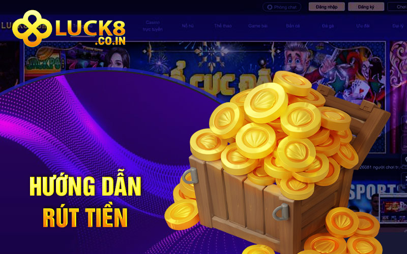 Hướng Dẫn Các Bước Rút Tiền Luck8 Về Tài Khoản Cá Nhân