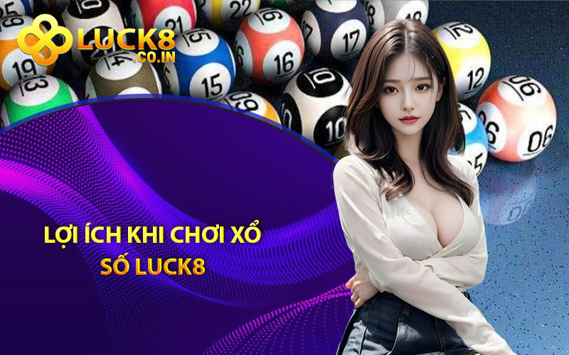 Lợi ích khi chơi xổ số Luck8