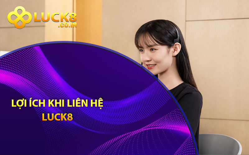 Lợi ích khi liên hệ nhà cái Luck8