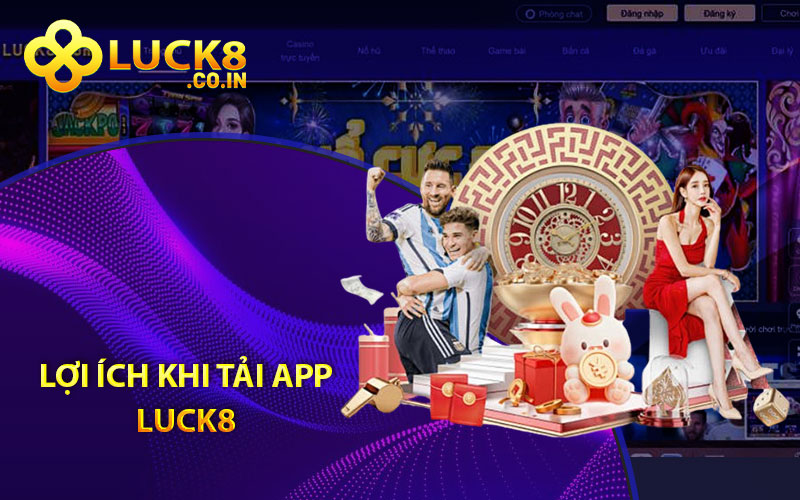 Lợi ích khi tải App Luck8


