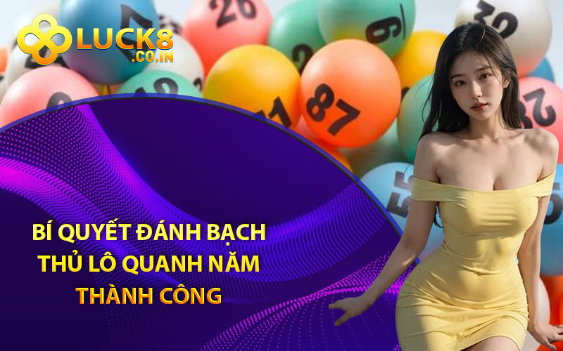 Bí quyết đánh bạch thủ lô quanh năm thành công