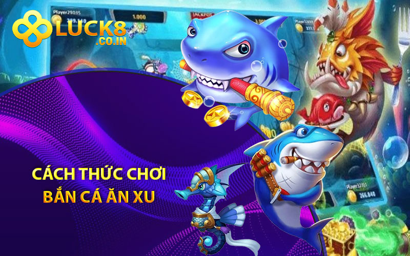 Cách thức chơi bắn cá ăn xu 