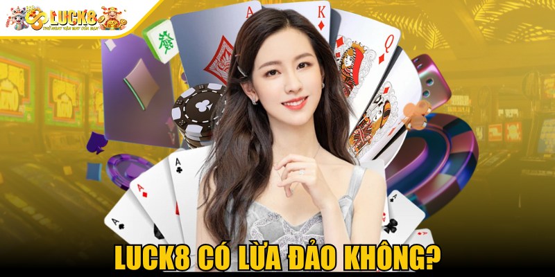 Luck8 có lừa đảo không
