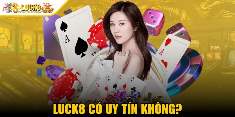Luck8 có uy tín không